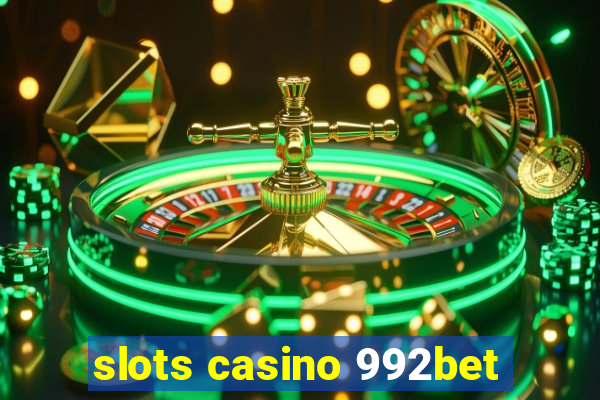 slots casino 992bet